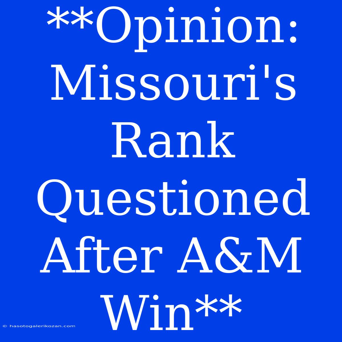 **Opinion: Missouri's Rank Questioned After A&M Win** 