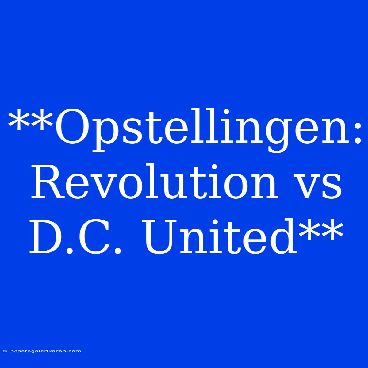 **Opstellingen: Revolution Vs D.C. United**