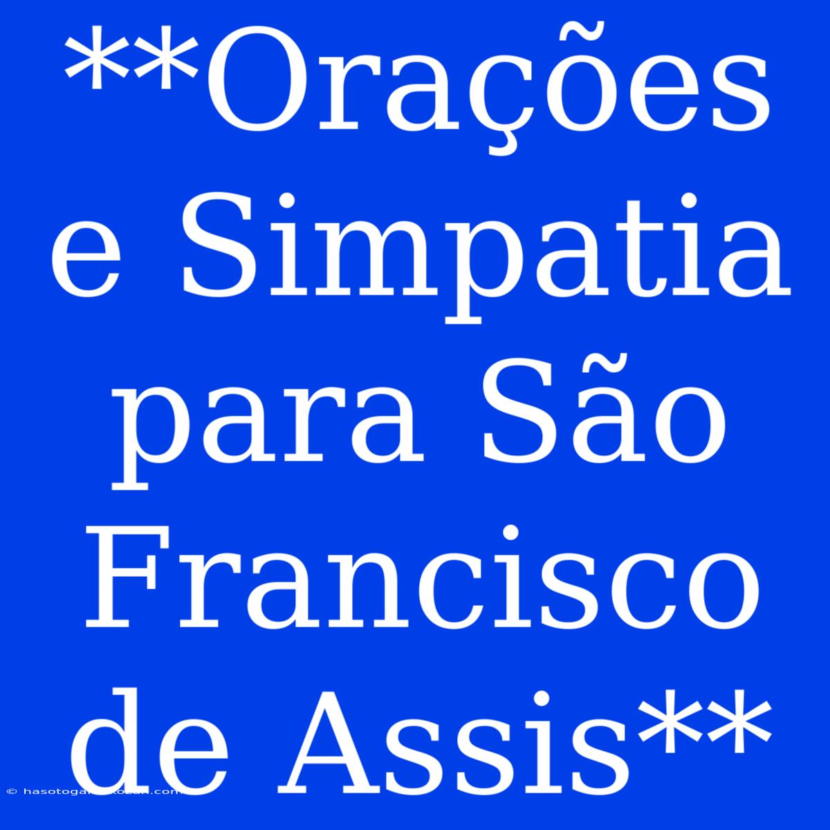 **Orações E Simpatia Para São Francisco De Assis**