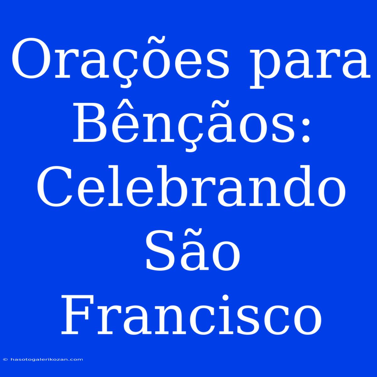 Orações Para Bênçãos: Celebrando São Francisco