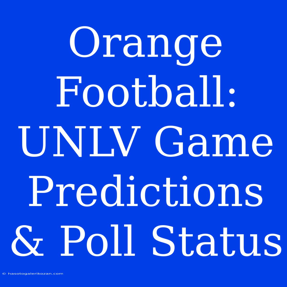 Orange Football: UNLV Game Predictions & Poll Status