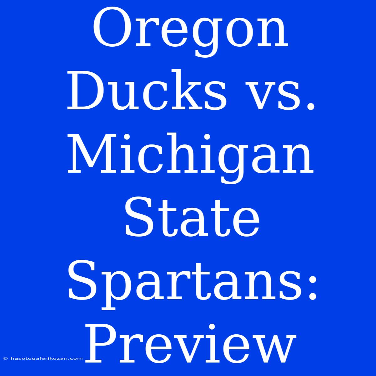 Oregon Ducks Vs. Michigan State Spartans: Preview