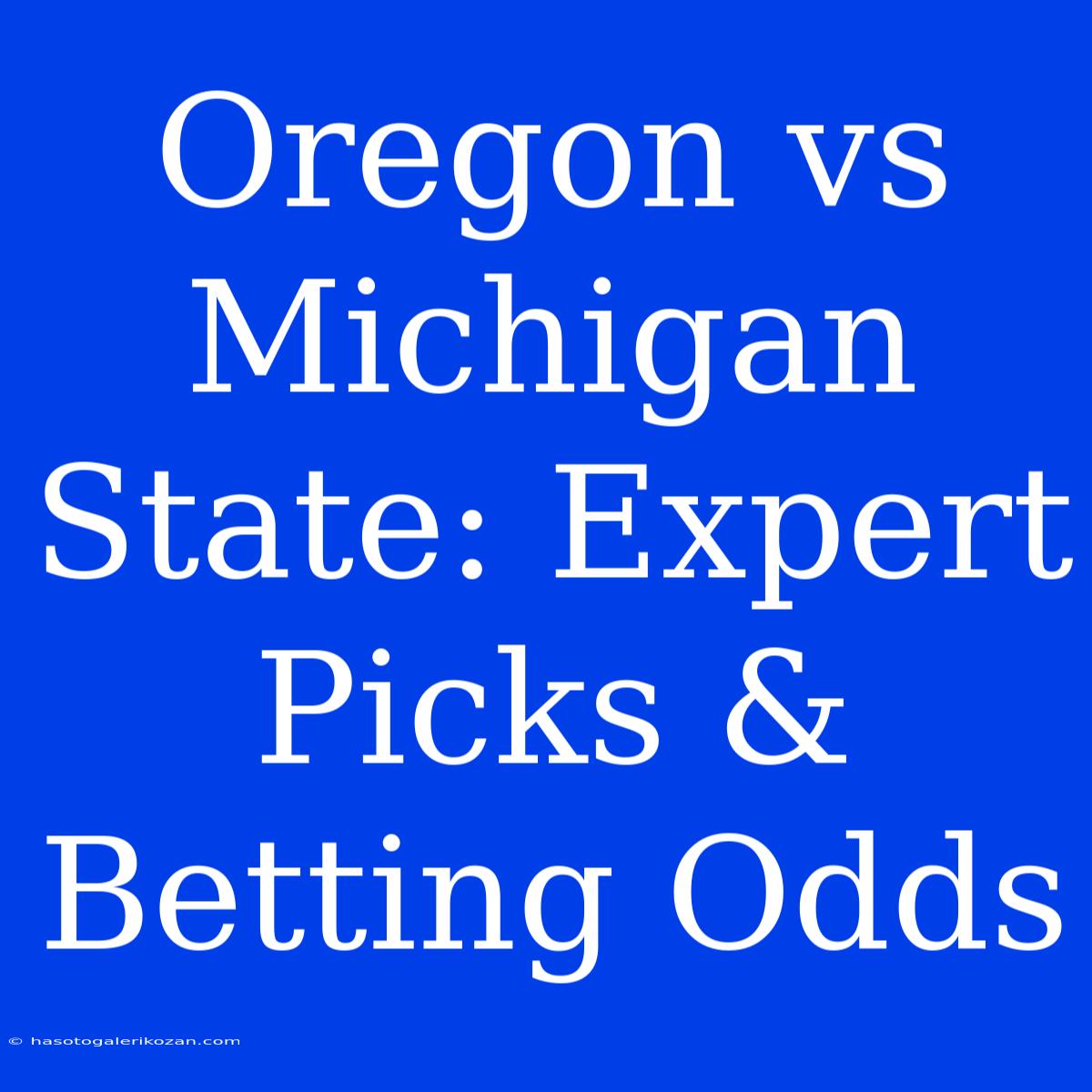 Oregon Vs Michigan State: Expert Picks & Betting Odds