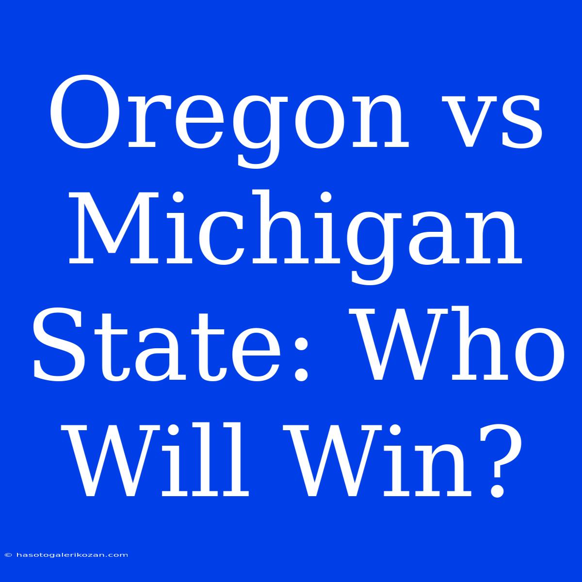 Oregon Vs Michigan State: Who Will Win?