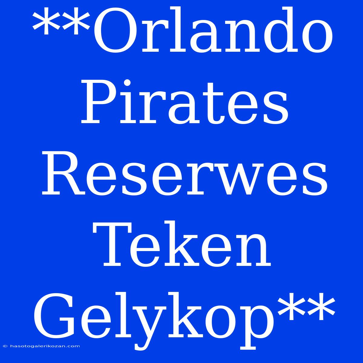 **Orlando Pirates Reserwes Teken Gelykop**