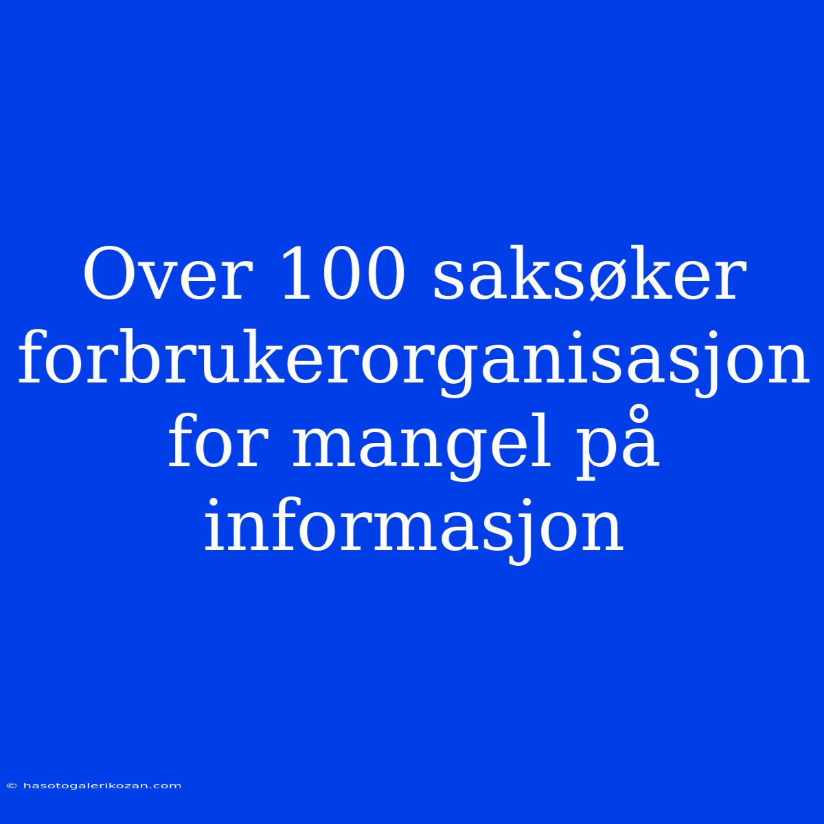 Over 100 Saksøker Forbrukerorganisasjon For Mangel På Informasjon