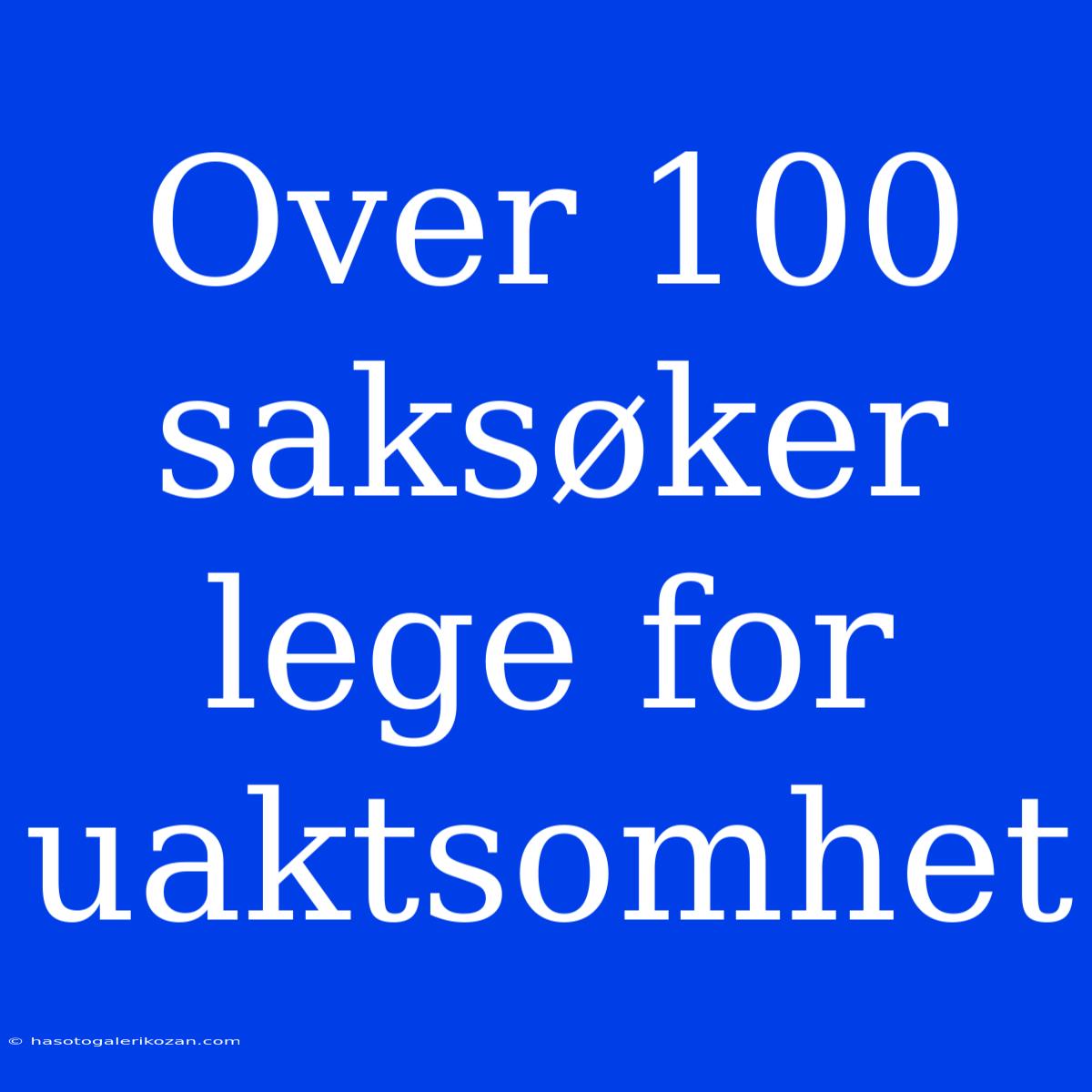 Over 100 Saksøker Lege For Uaktsomhet