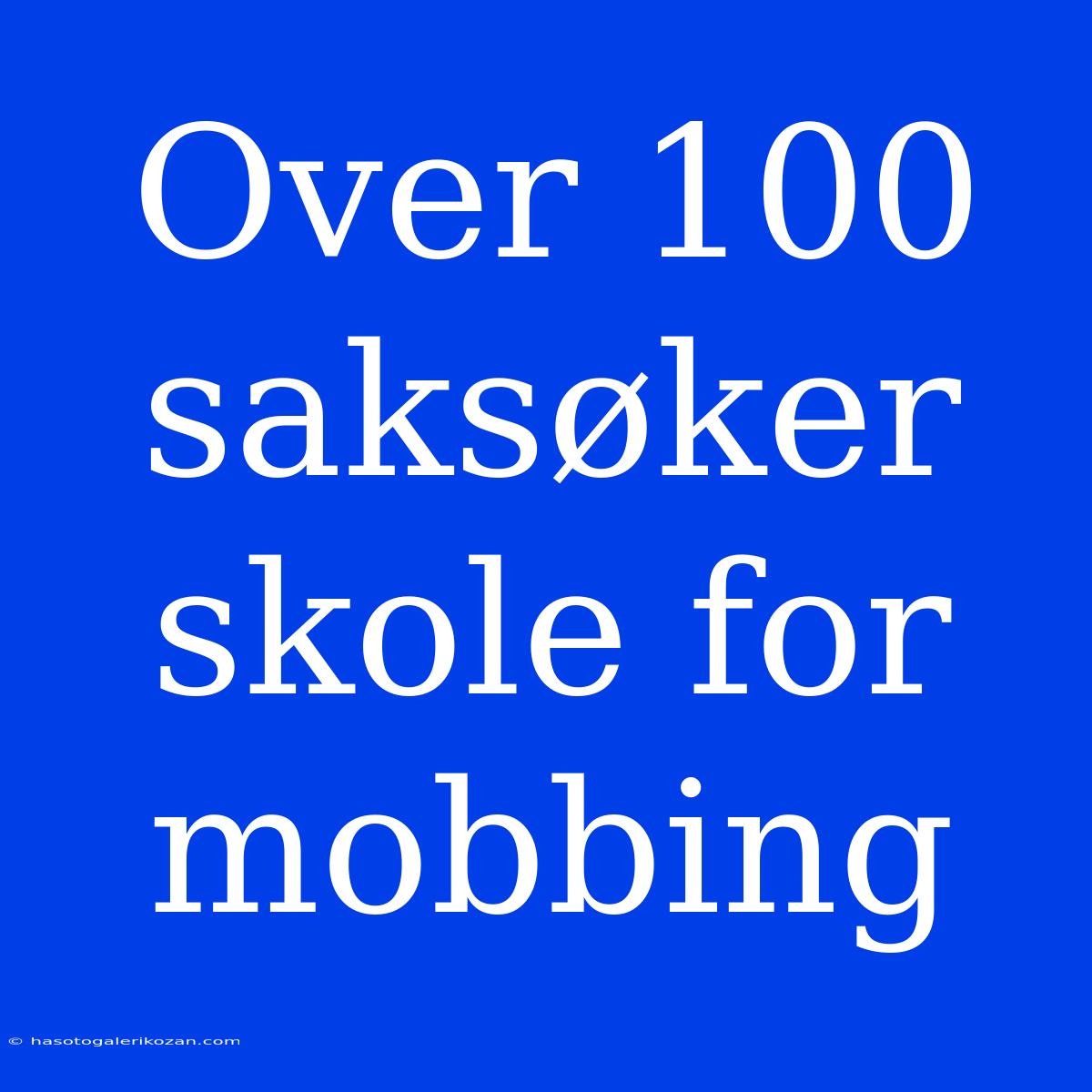 Over 100 Saksøker Skole For Mobbing