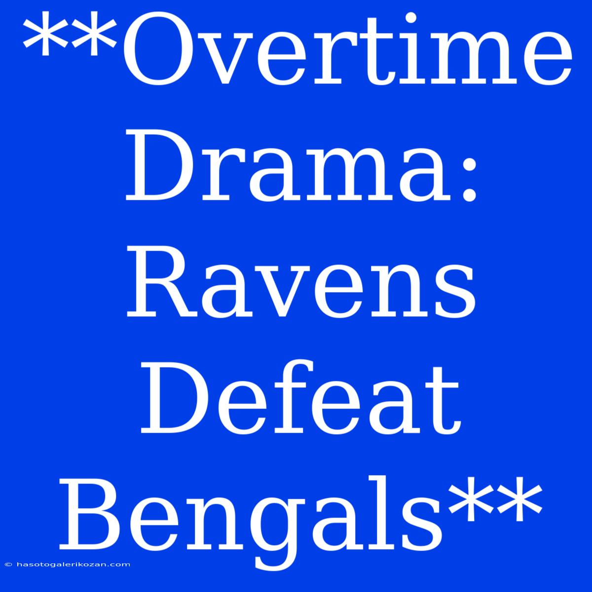 **Overtime Drama: Ravens Defeat Bengals**