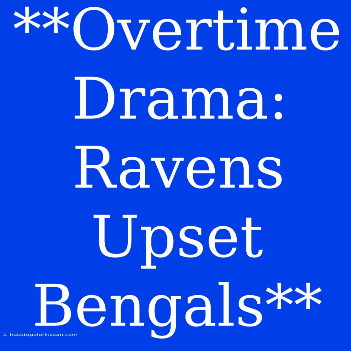 **Overtime Drama: Ravens Upset Bengals**