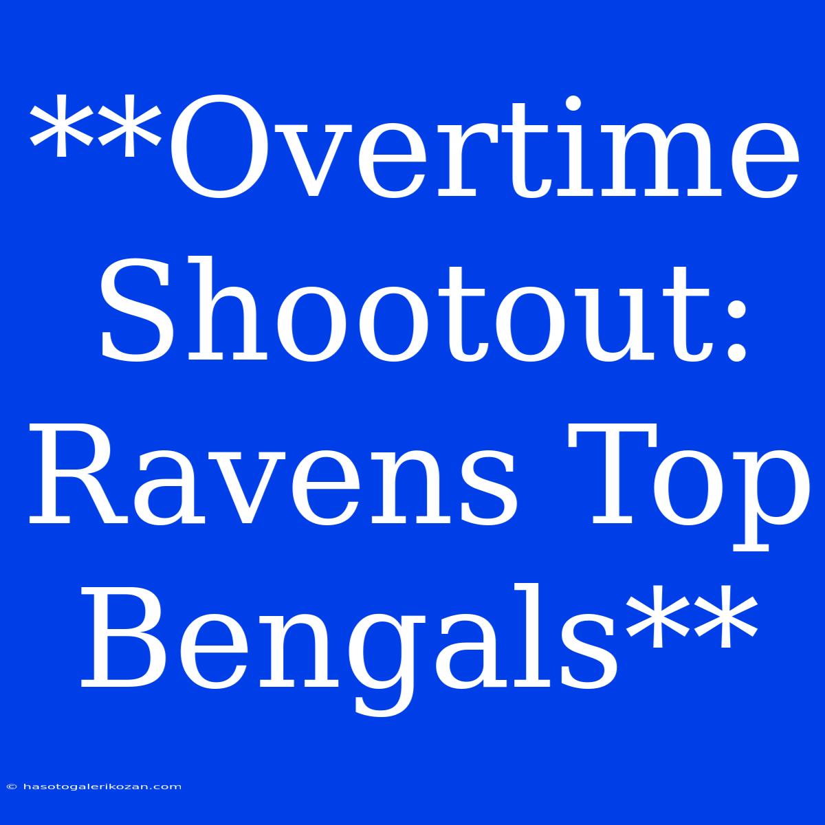 **Overtime Shootout: Ravens Top Bengals**