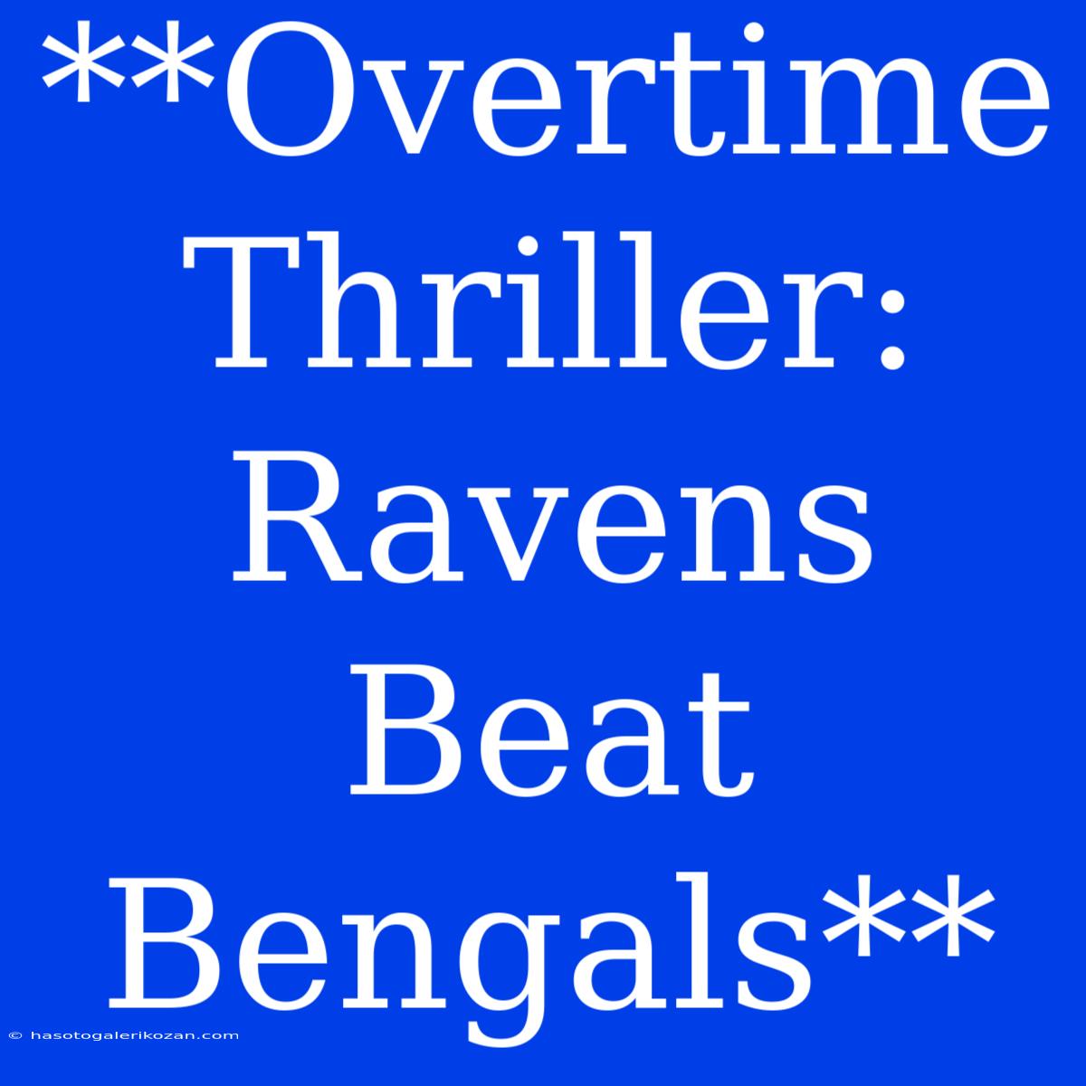 **Overtime Thriller: Ravens Beat Bengals**