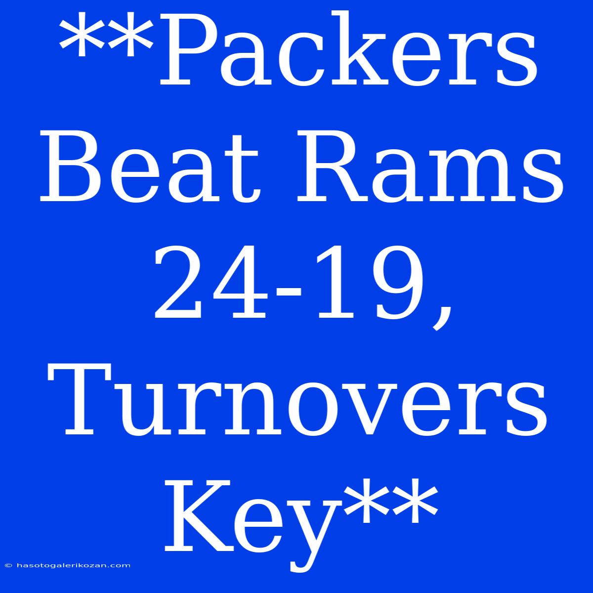 **Packers Beat Rams 24-19, Turnovers Key**