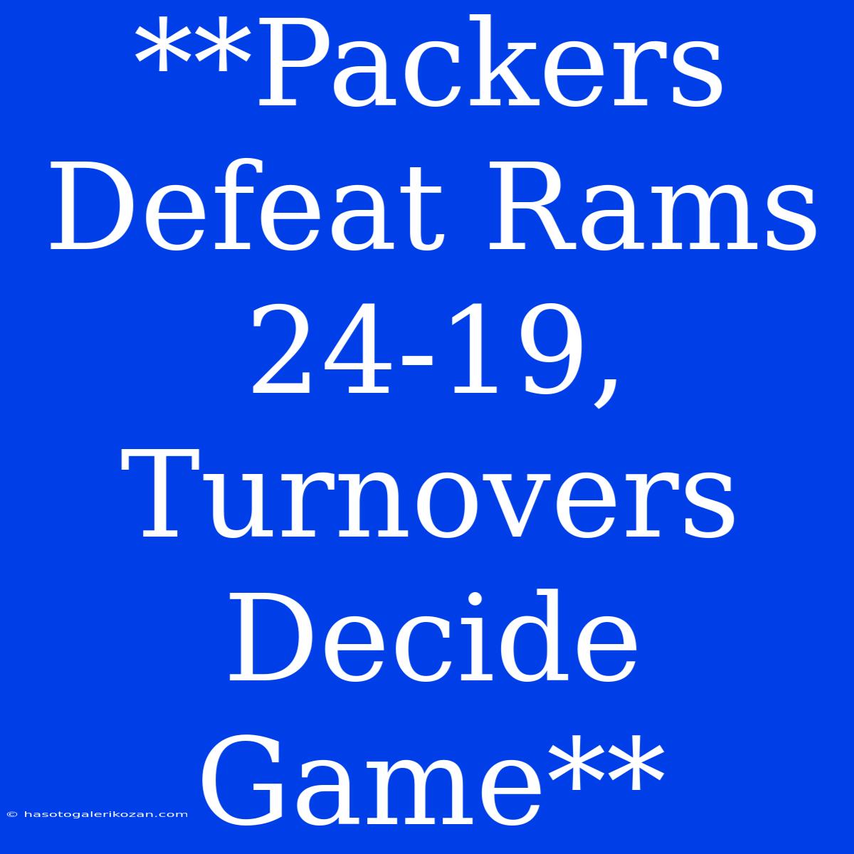 **Packers Defeat Rams 24-19, Turnovers Decide Game**