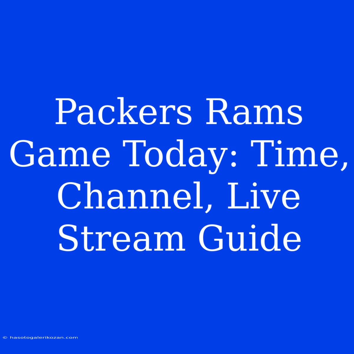 Packers Rams Game Today: Time, Channel, Live Stream Guide