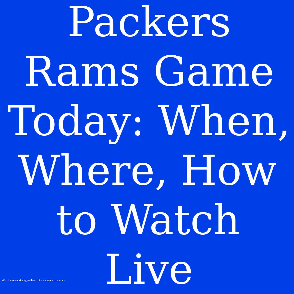 Packers Rams Game Today: When, Where, How To Watch Live