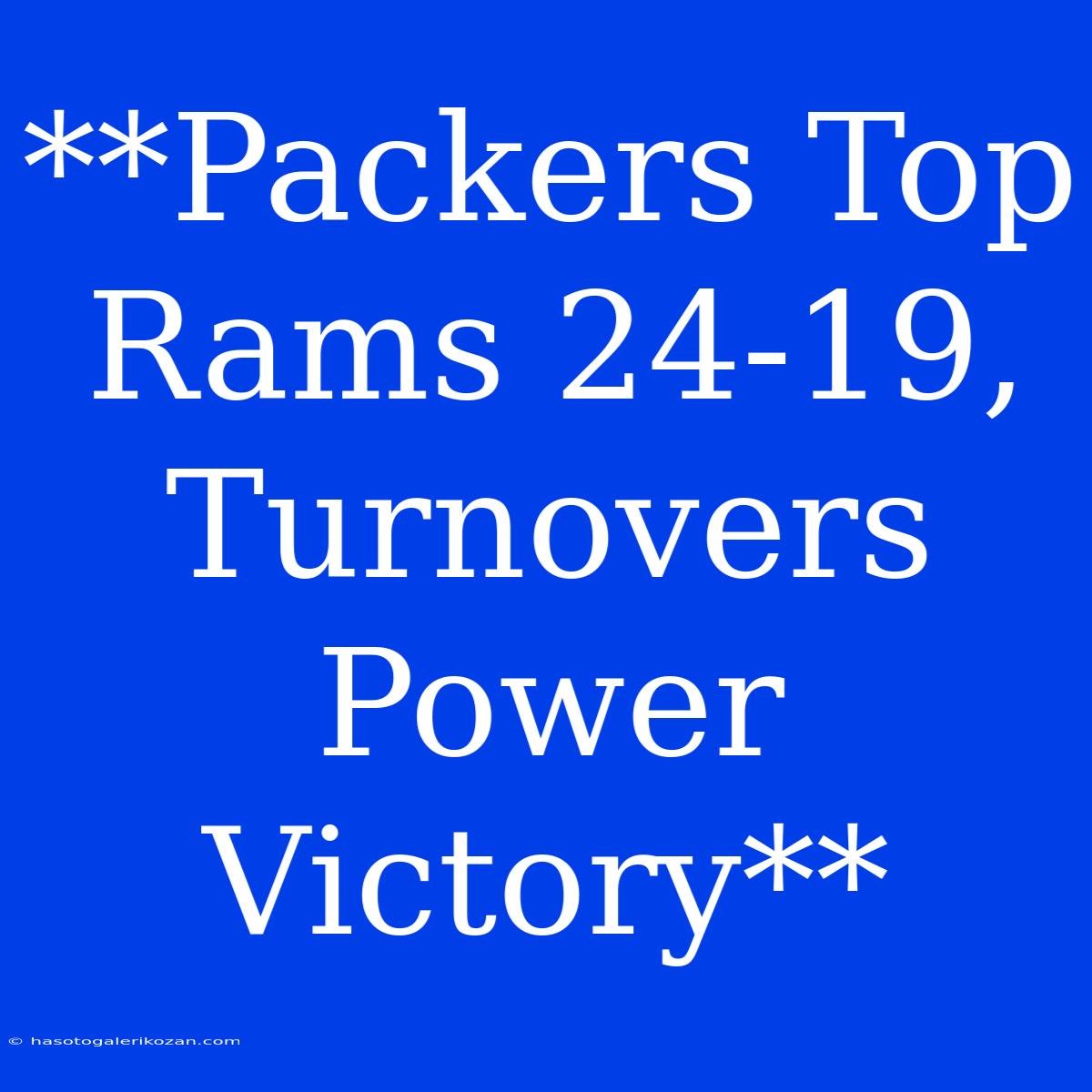 **Packers Top Rams 24-19, Turnovers Power Victory**