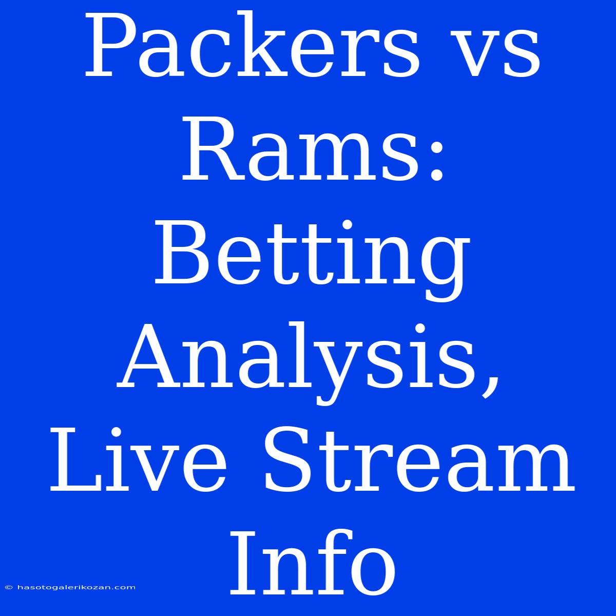 Packers Vs Rams: Betting Analysis, Live Stream Info 