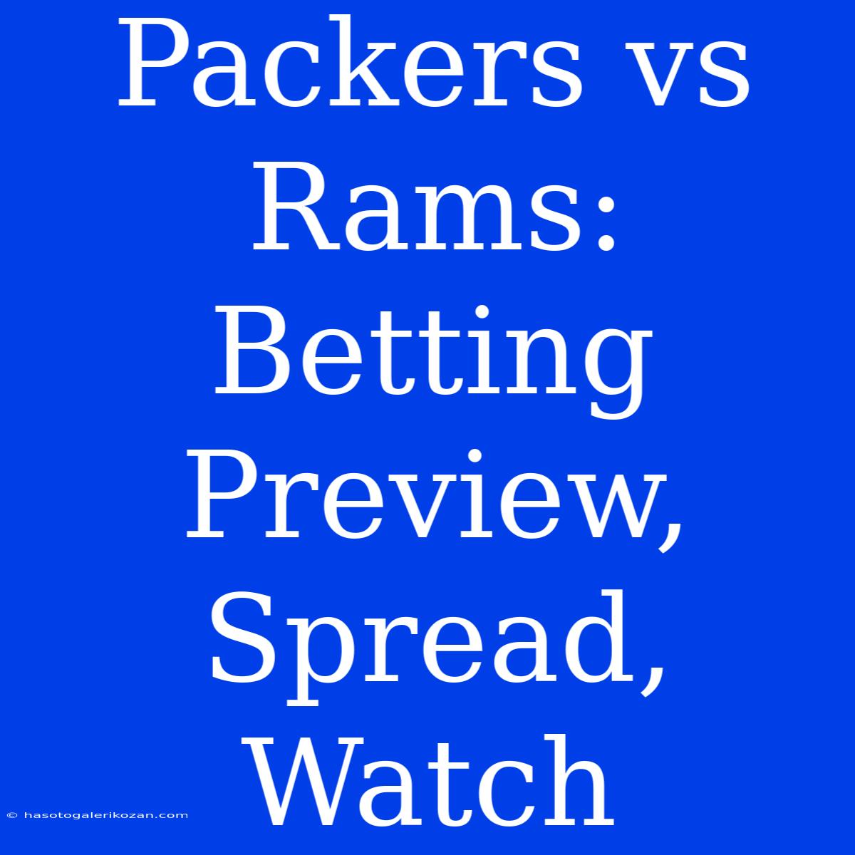 Packers Vs Rams: Betting Preview, Spread, Watch