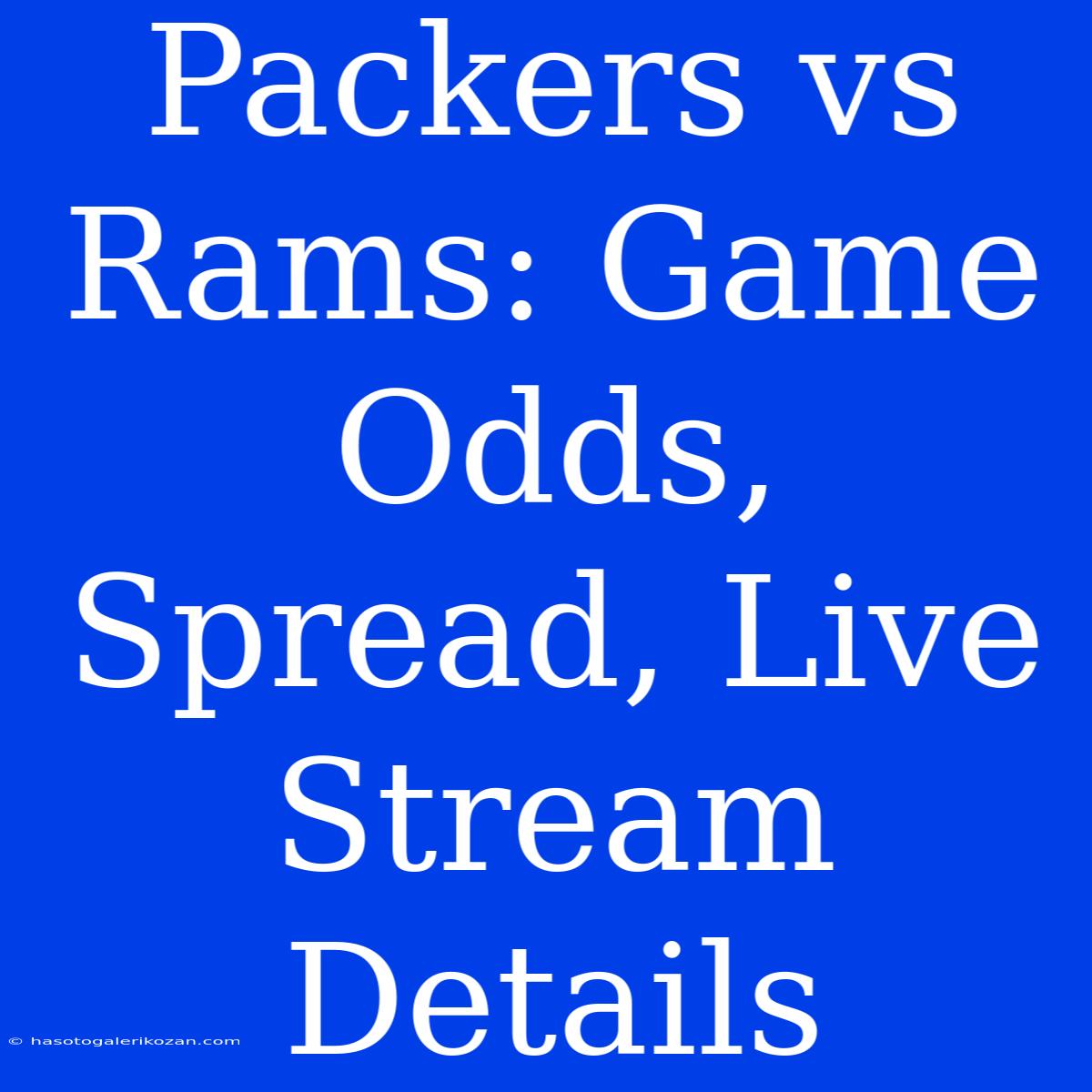 Packers Vs Rams: Game Odds, Spread, Live Stream Details