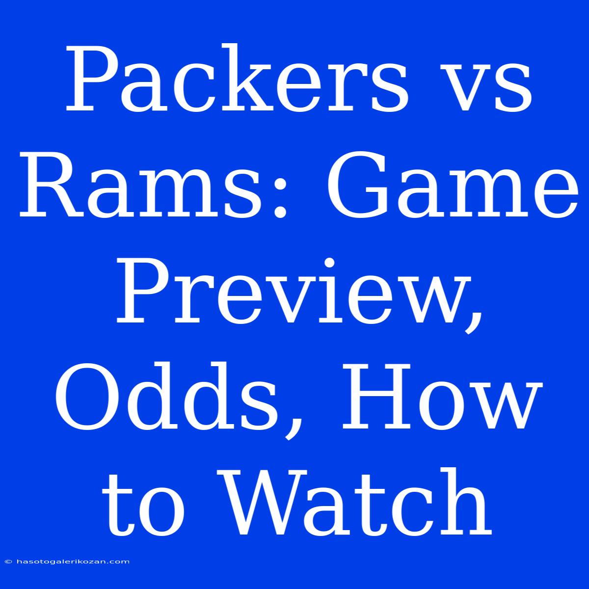 Packers Vs Rams: Game Preview, Odds, How To Watch