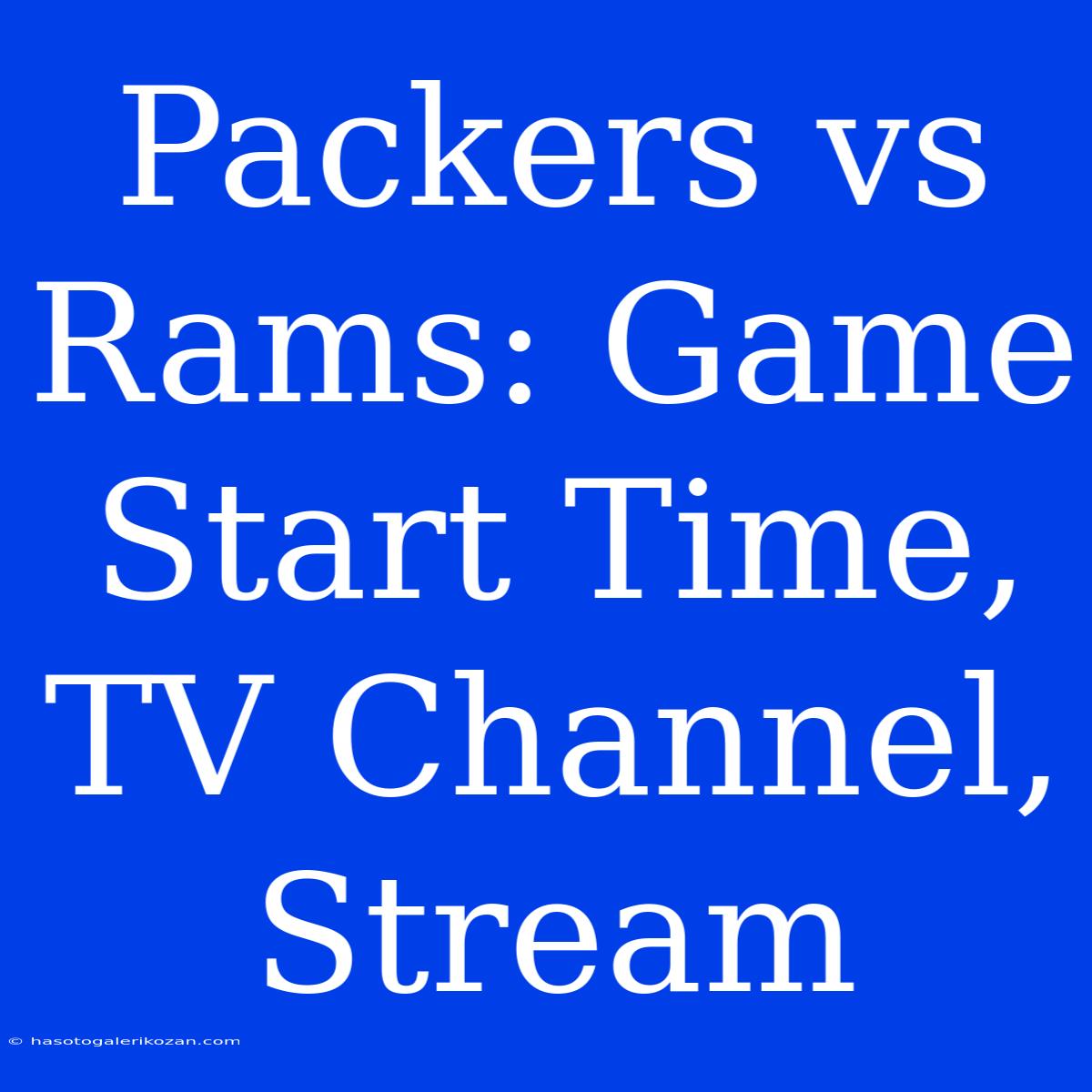 Packers Vs Rams: Game Start Time, TV Channel, Stream