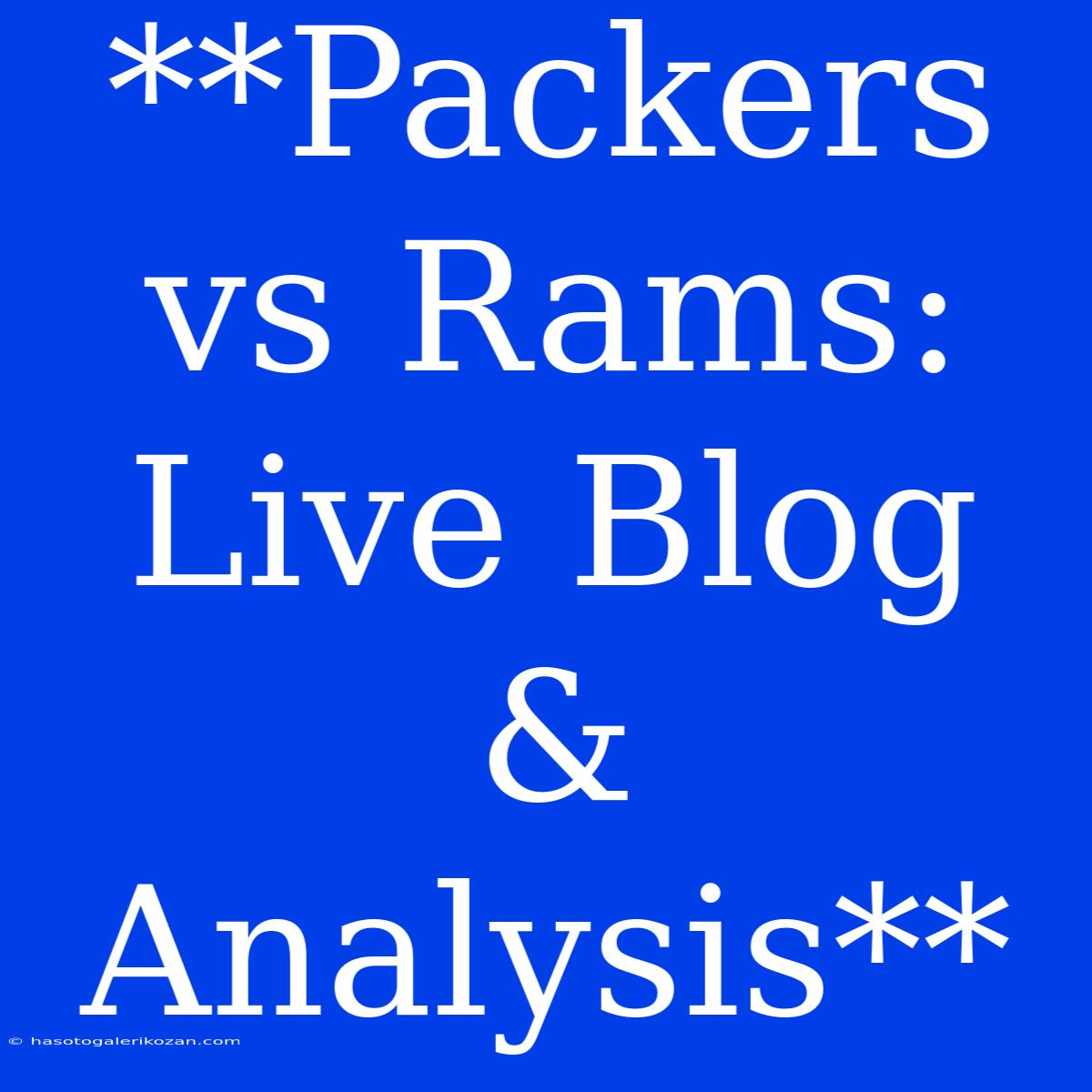 **Packers Vs Rams: Live Blog & Analysis**