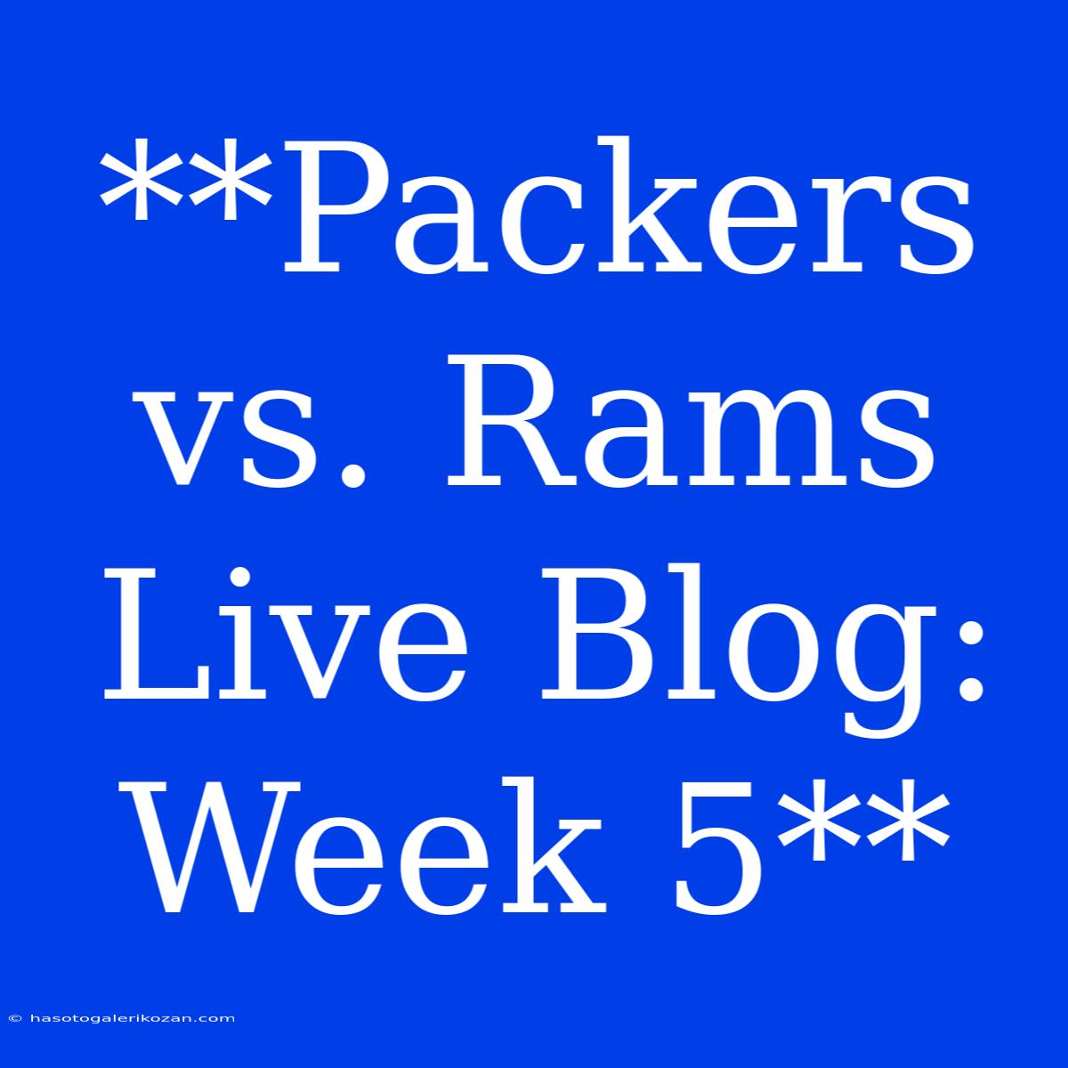 **Packers Vs. Rams Live Blog: Week 5**