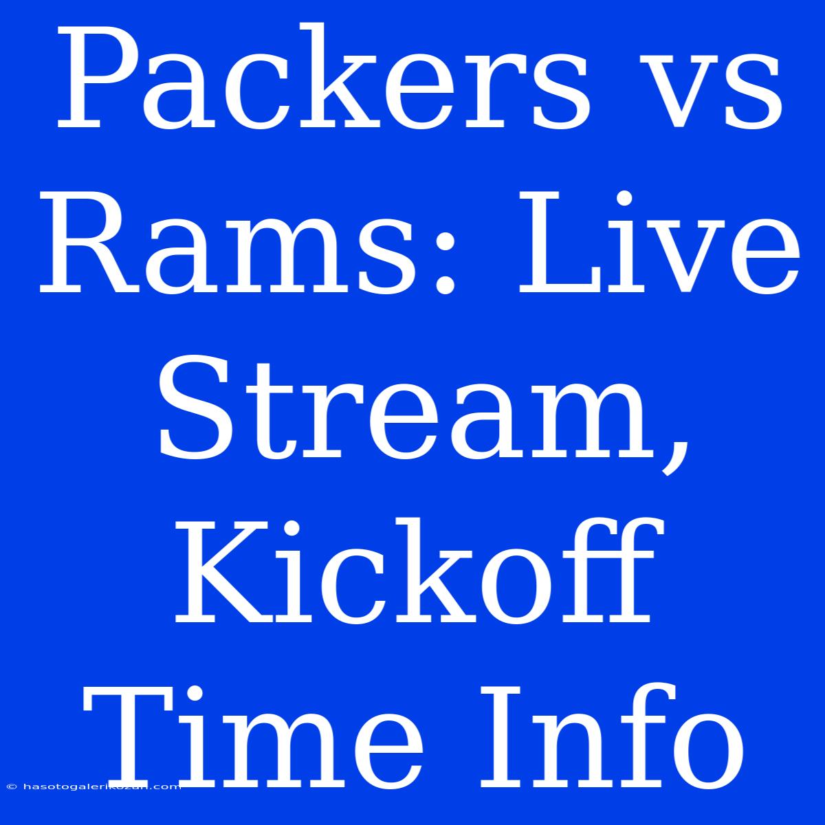 Packers Vs Rams: Live Stream, Kickoff Time Info