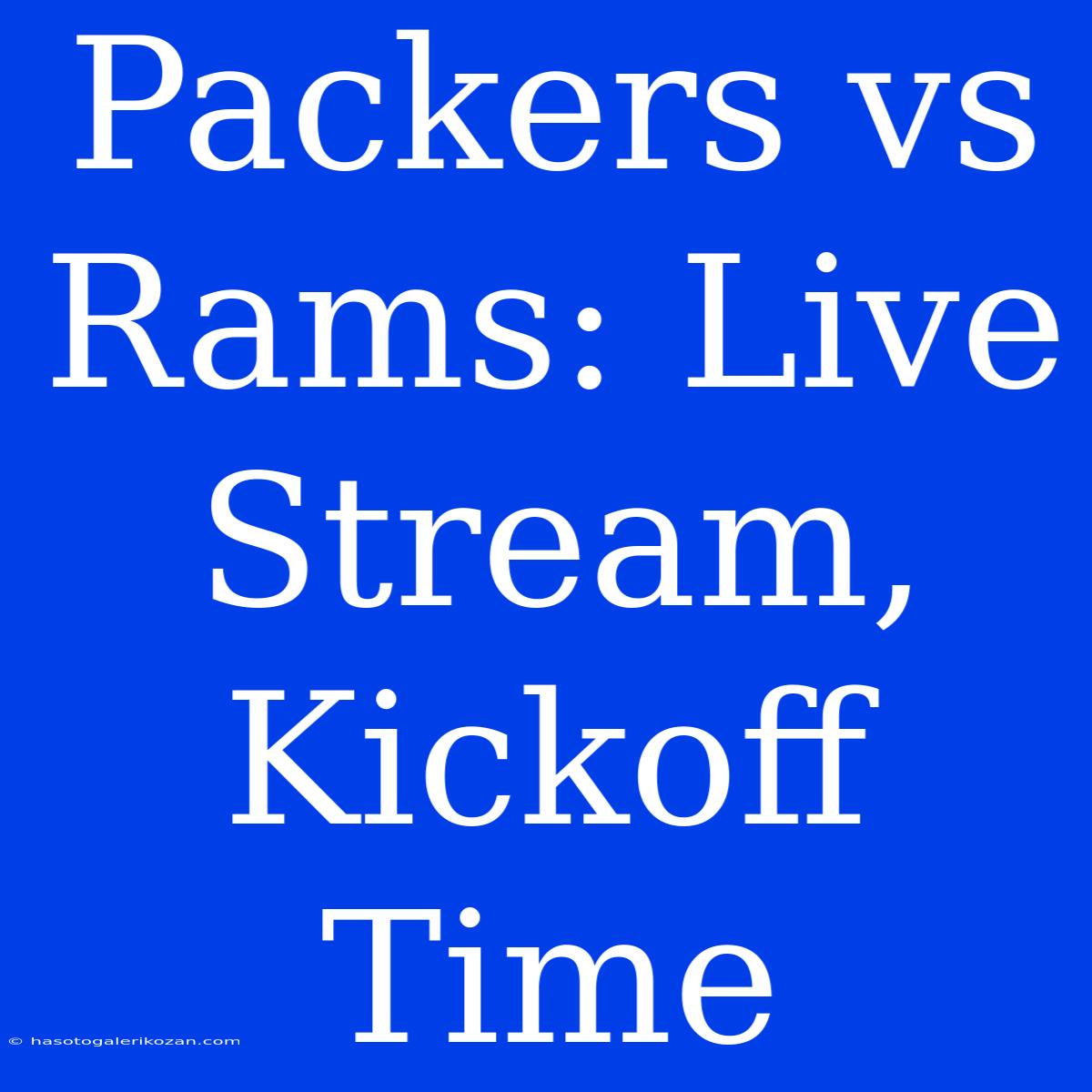 Packers Vs Rams: Live Stream, Kickoff Time