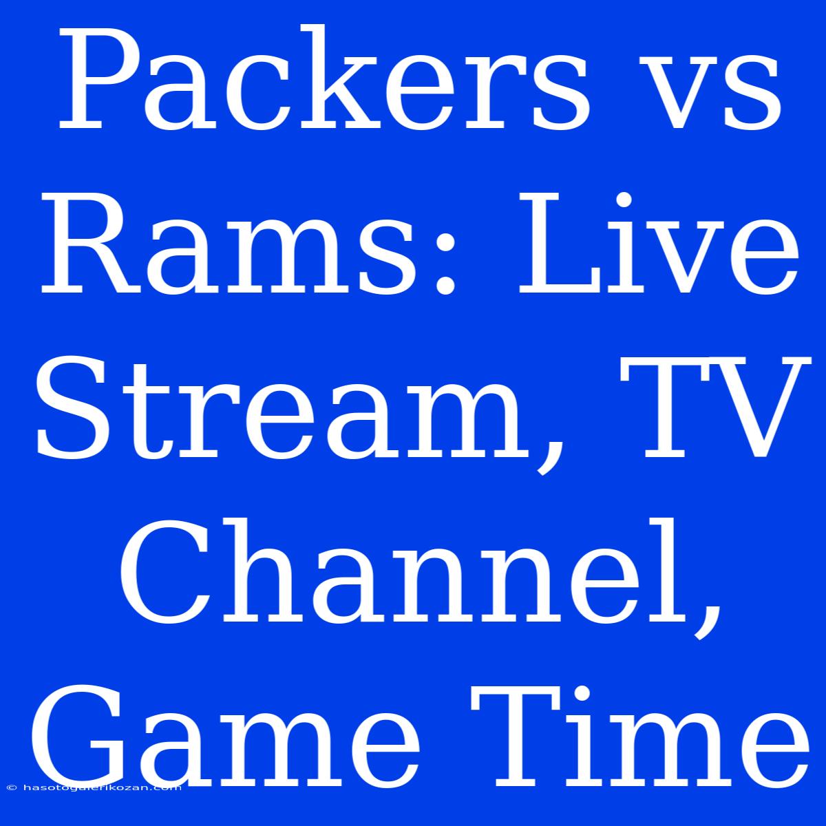 Packers Vs Rams: Live Stream, TV Channel, Game Time