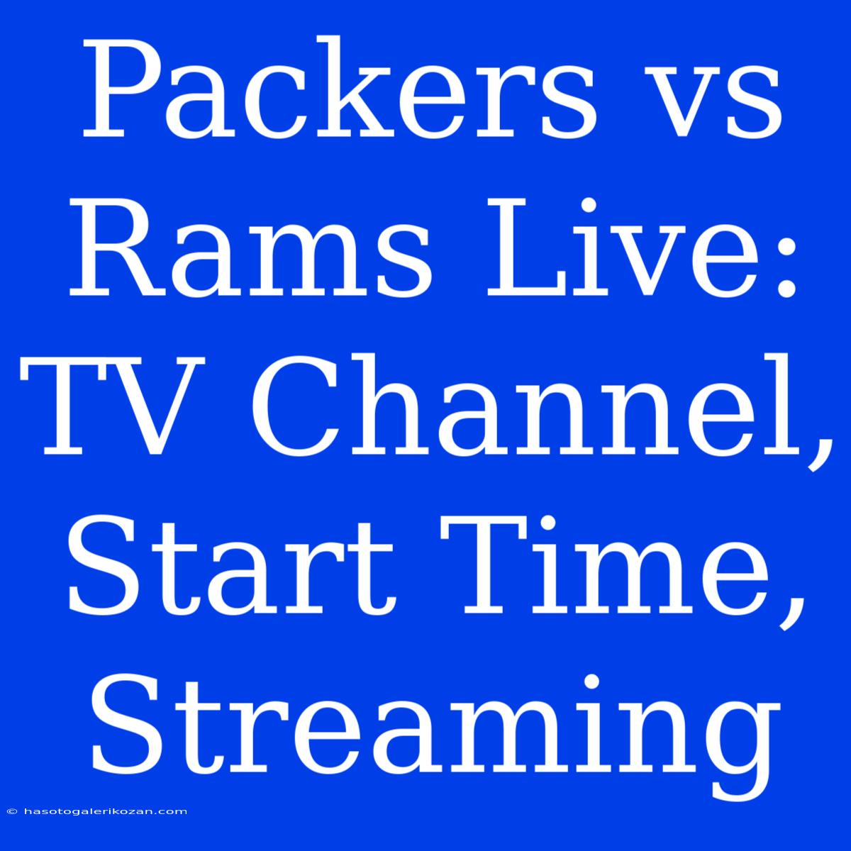 Packers Vs Rams Live: TV Channel, Start Time, Streaming