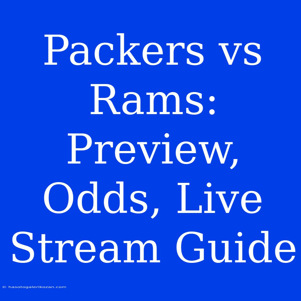 Packers Vs Rams: Preview, Odds, Live Stream Guide