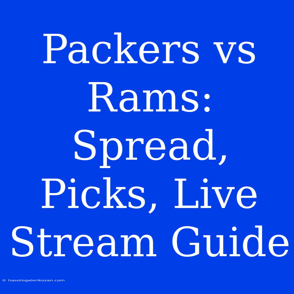 Packers Vs Rams: Spread, Picks, Live Stream Guide