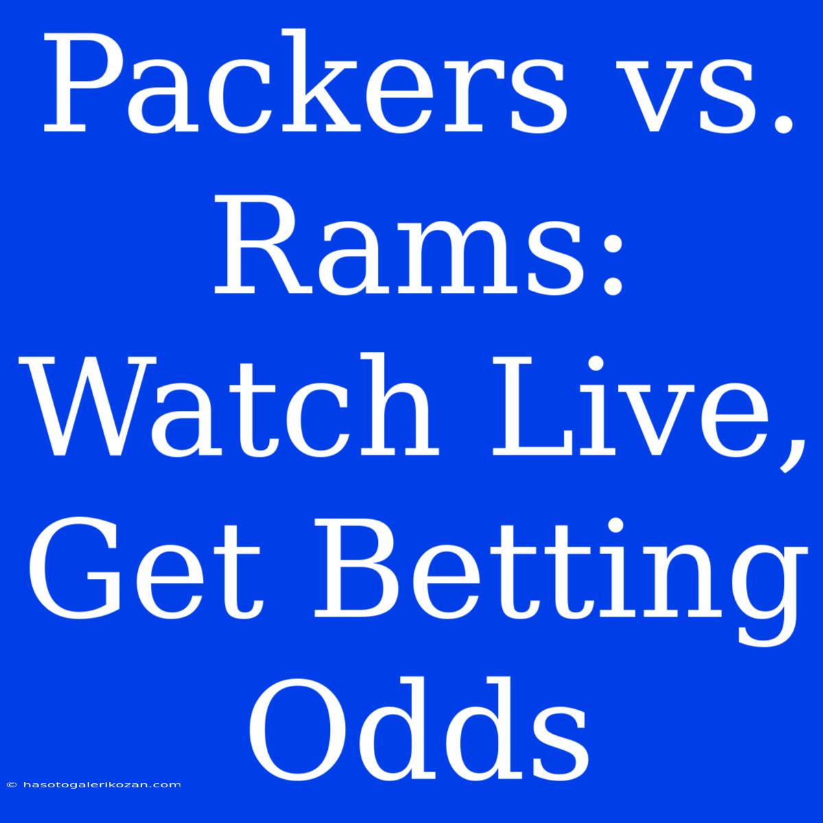 Packers Vs. Rams: Watch Live, Get Betting Odds