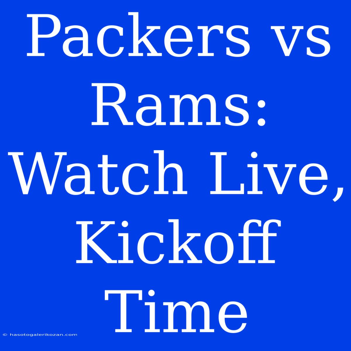 Packers Vs Rams: Watch Live, Kickoff Time