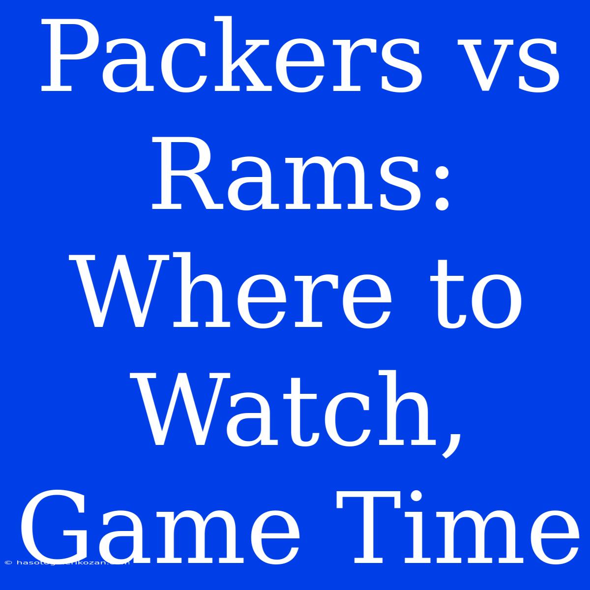 Packers Vs Rams: Where To Watch, Game Time