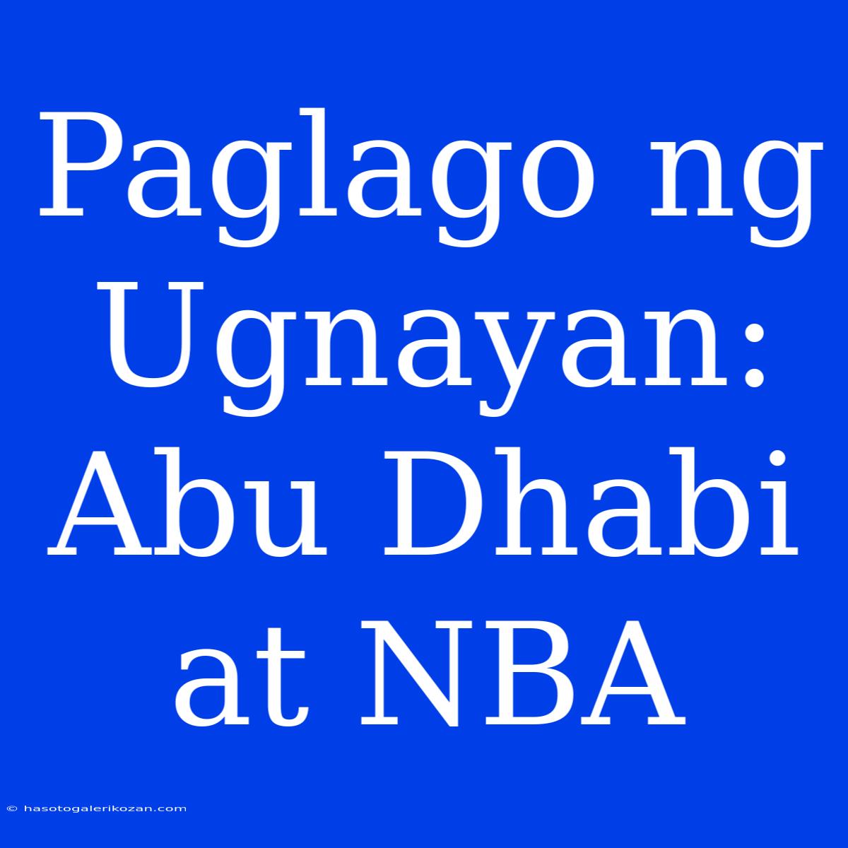 Paglago Ng Ugnayan: Abu Dhabi At NBA