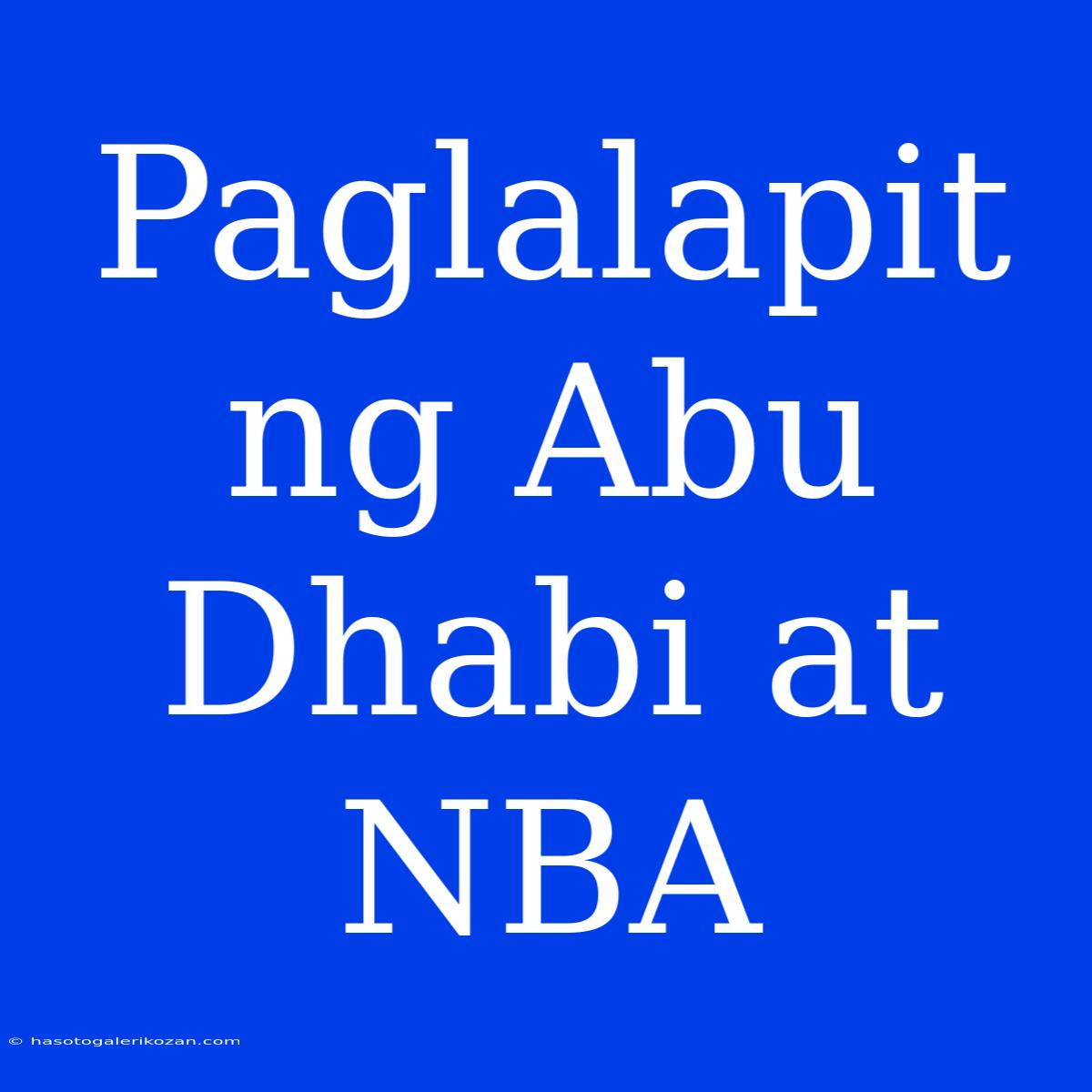 Paglalapit Ng Abu Dhabi At NBA