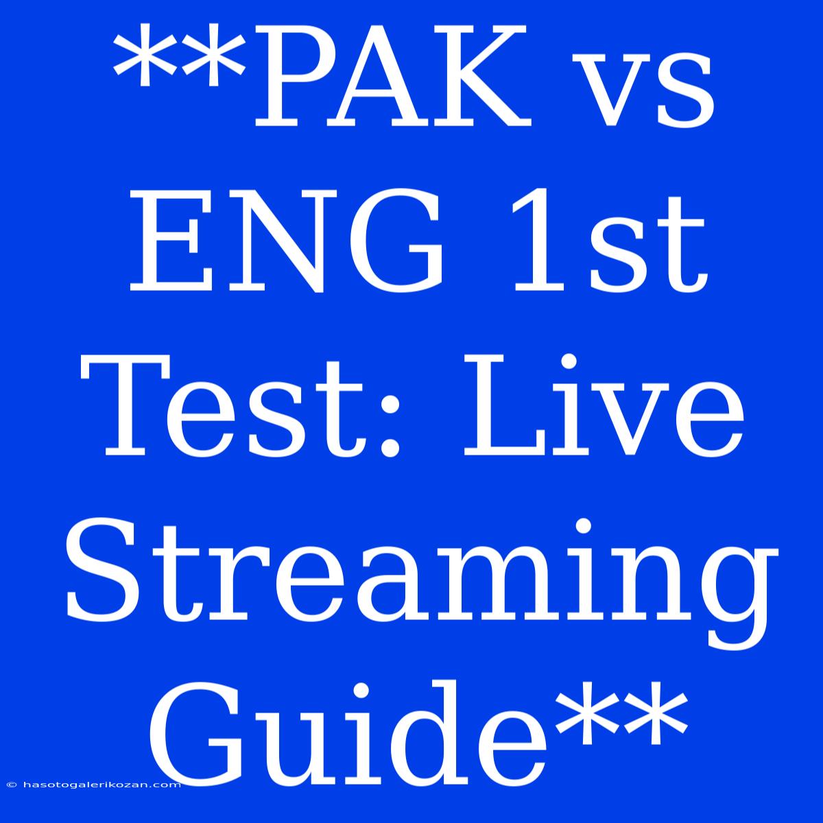 **PAK Vs ENG 1st Test: Live Streaming Guide**