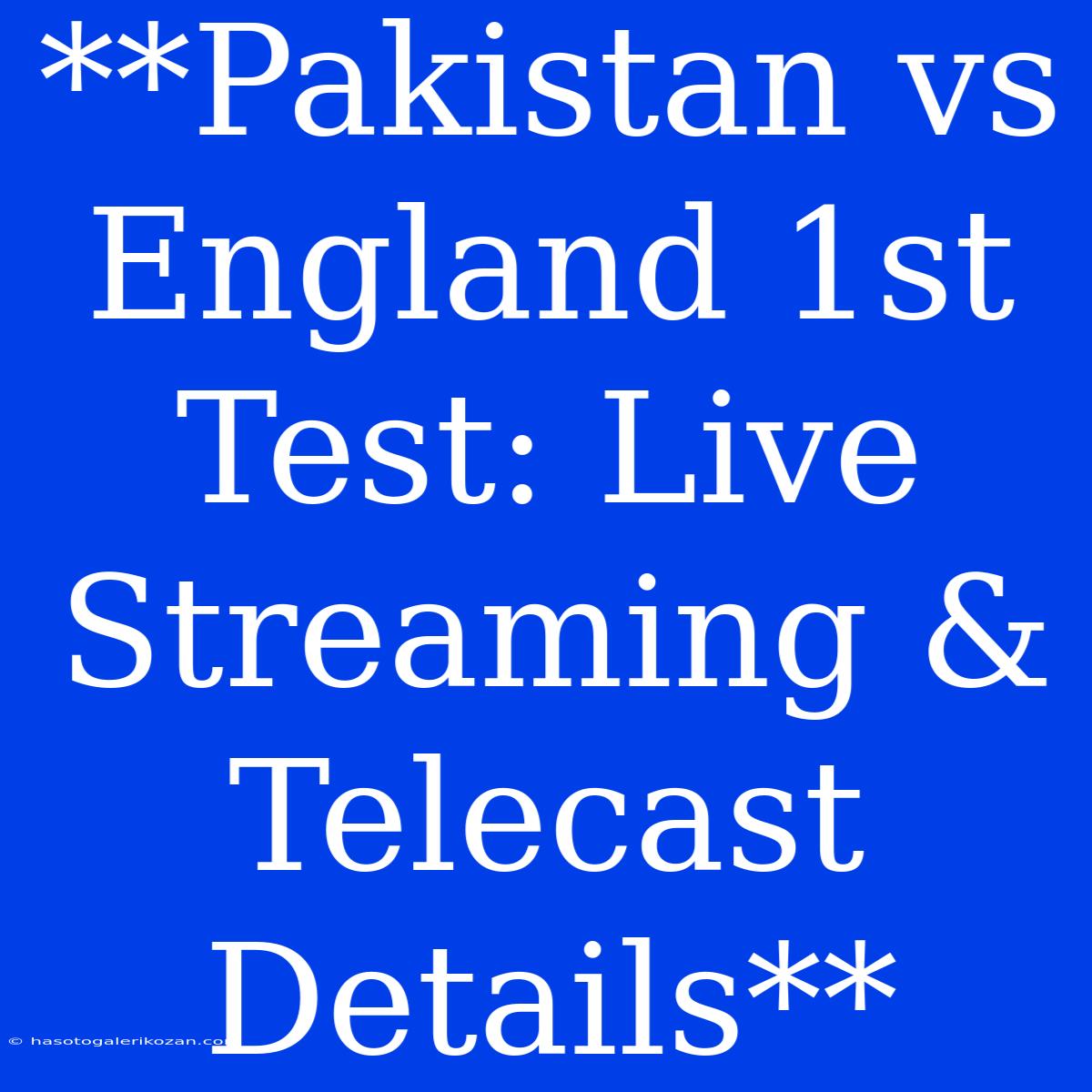 **Pakistan Vs England 1st Test: Live Streaming & Telecast Details**