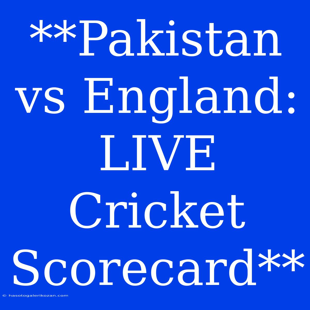 **Pakistan Vs England: LIVE Cricket Scorecard**