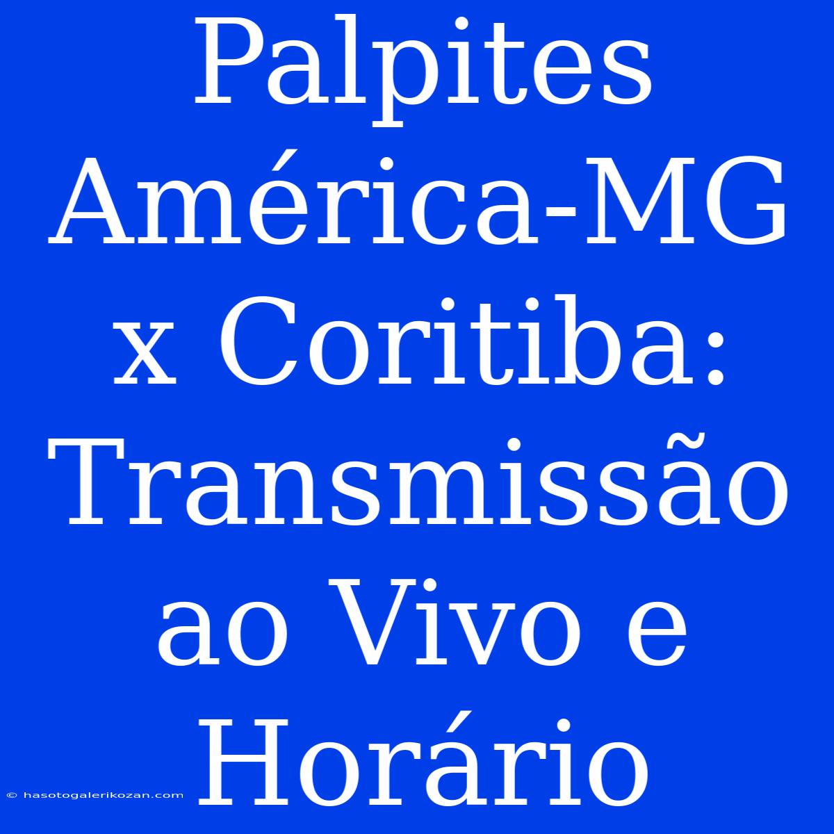 Palpites América-MG X Coritiba: Transmissão Ao Vivo E Horário