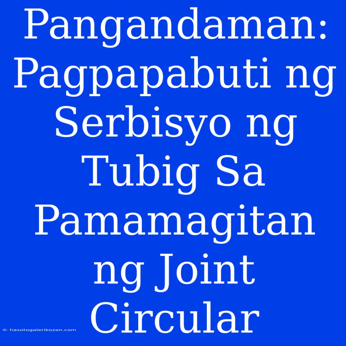 Pangandaman:  Pagpapabuti Ng Serbisyo Ng Tubig Sa Pamamagitan Ng Joint Circular 