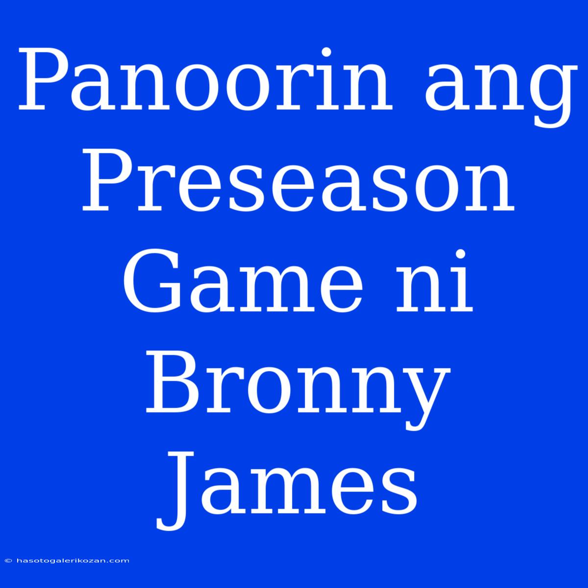 Panoorin Ang Preseason Game Ni Bronny James