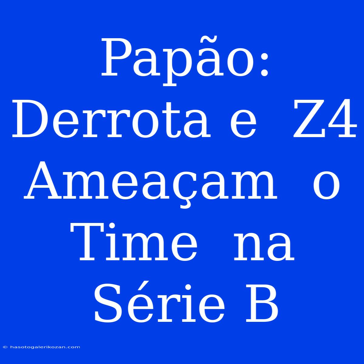 Papão:  Derrota E  Z4  Ameaçam  O  Time  Na Série B 