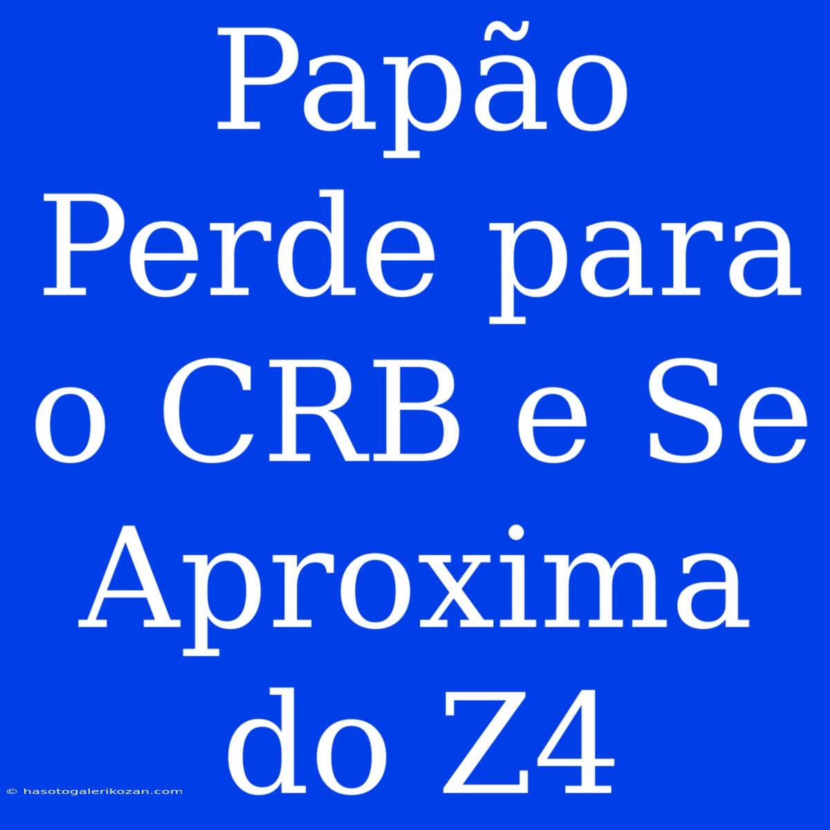 Papão Perde Para O CRB E Se Aproxima Do Z4