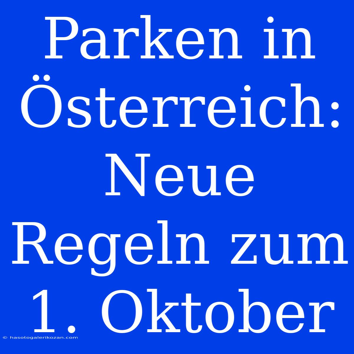 Parken In Österreich: Neue Regeln Zum 1. Oktober