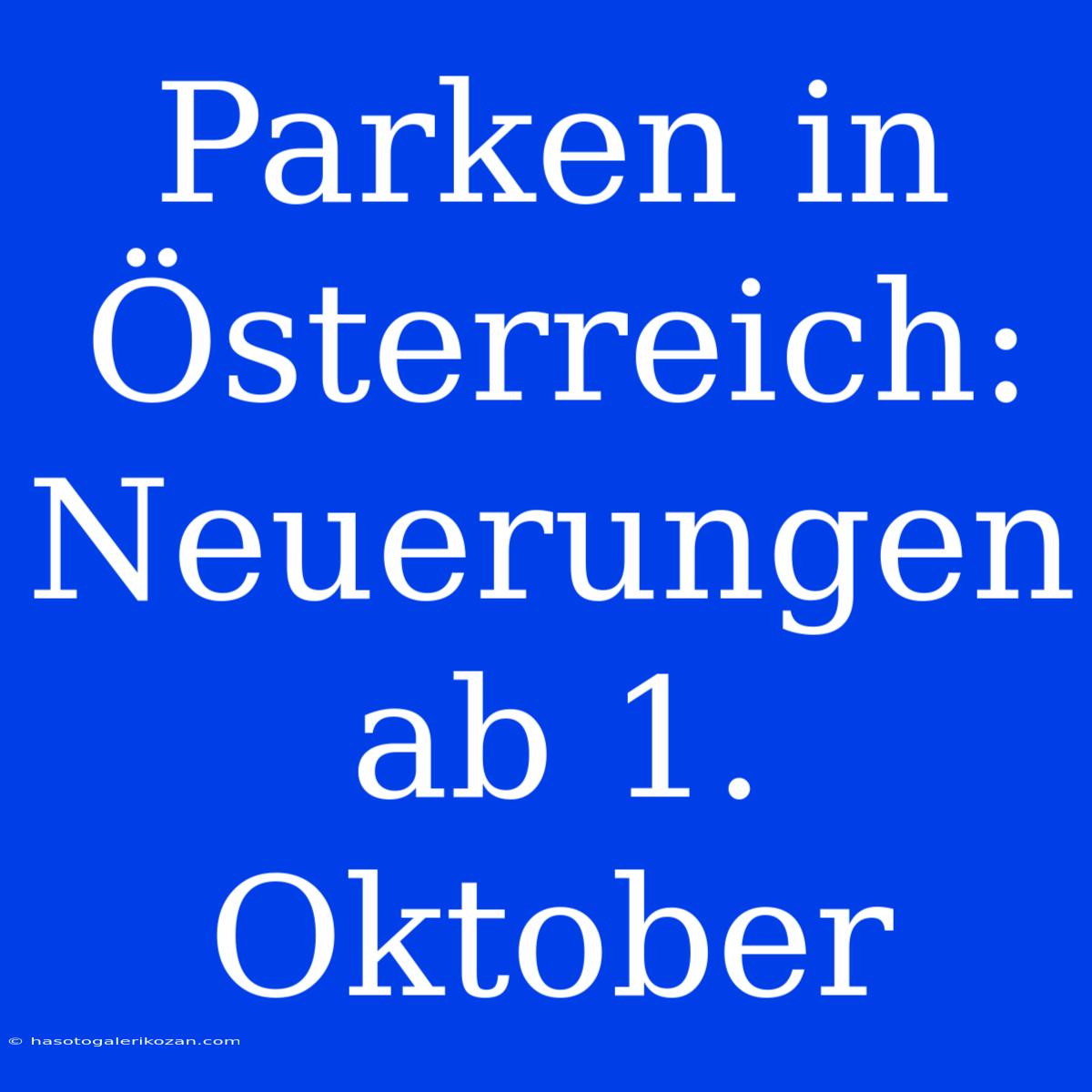 Parken In Österreich: Neuerungen Ab 1. Oktober