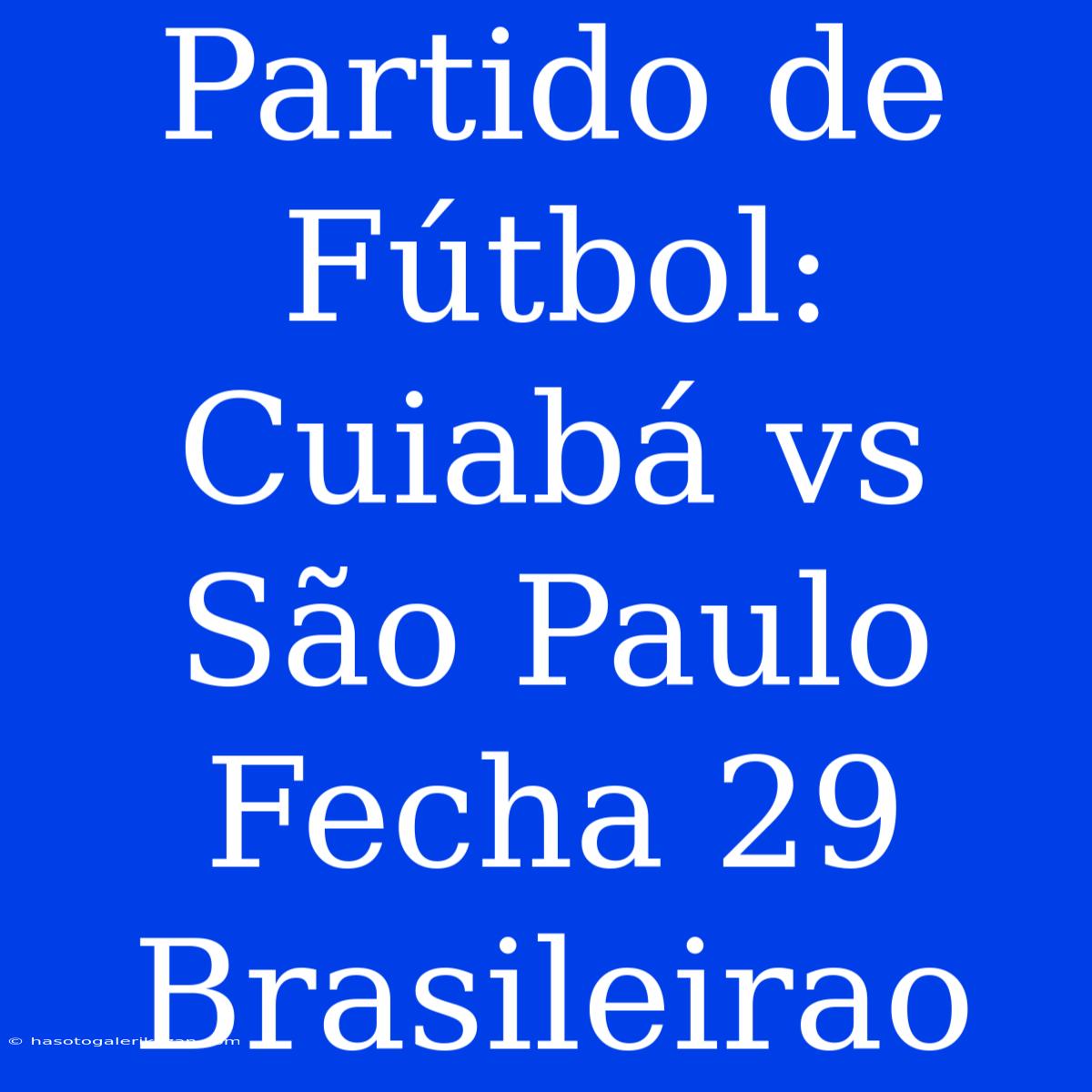 Partido De Fútbol: Cuiabá Vs São Paulo Fecha 29 Brasileirao